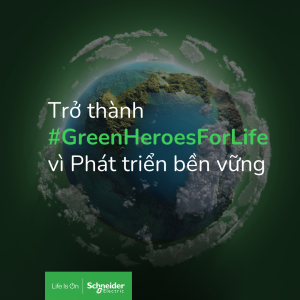 Tham gia Thử thách #GreenHeroesForLife tại gian hàng Schneider Electric, cơ hội nhận quà thân thiện môi trường!